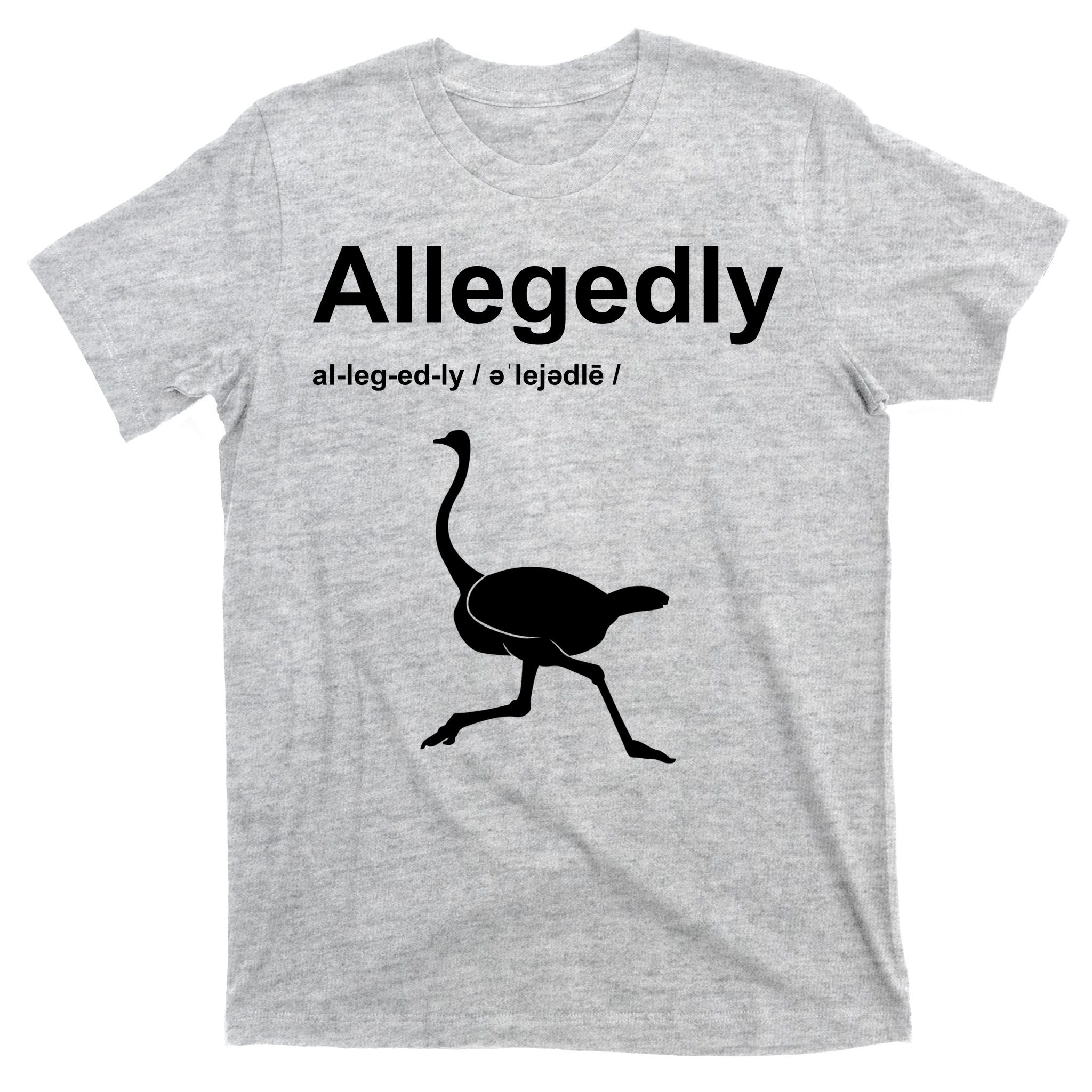 Allegedly Ostrich Funny T-Shirt