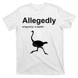 Allegedly Ostrich Funny T-Shirt