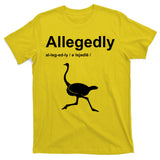 Allegedly Ostrich Funny T-Shirt