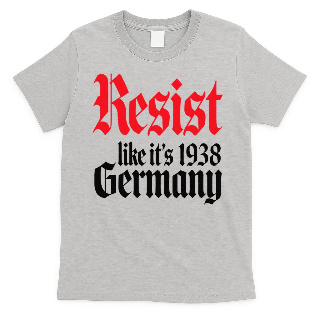 Anti-Trump Resist Its Like Germany 1938 Activist Protest T-Shirt