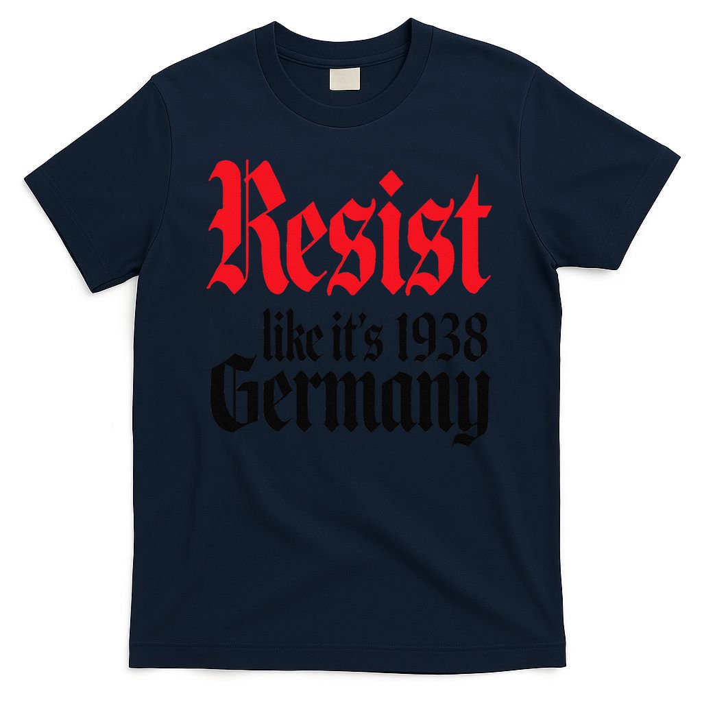 Anti-Trump Resist Its Like Germany 1938 Activist Protest T-Shirt