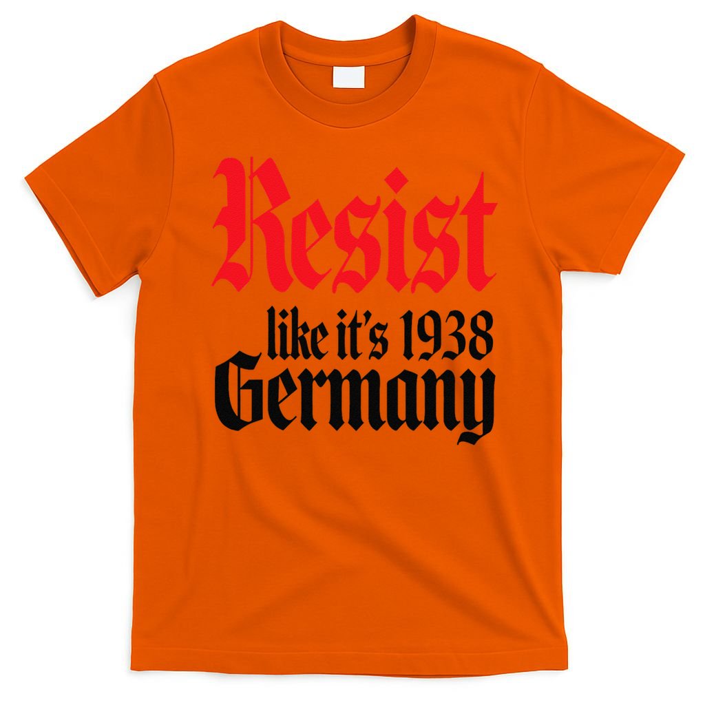 Anti-Trump Resist Its Like Germany 1938 Activist Protest T-Shirt