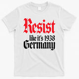 Anti-Trump Resist Its Like Germany 1938 Activist Protest T-Shirt