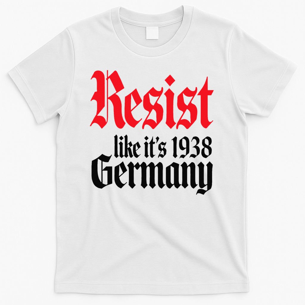 Anti-Trump Resist Its Like Germany 1938 Activist Protest T-Shirt
