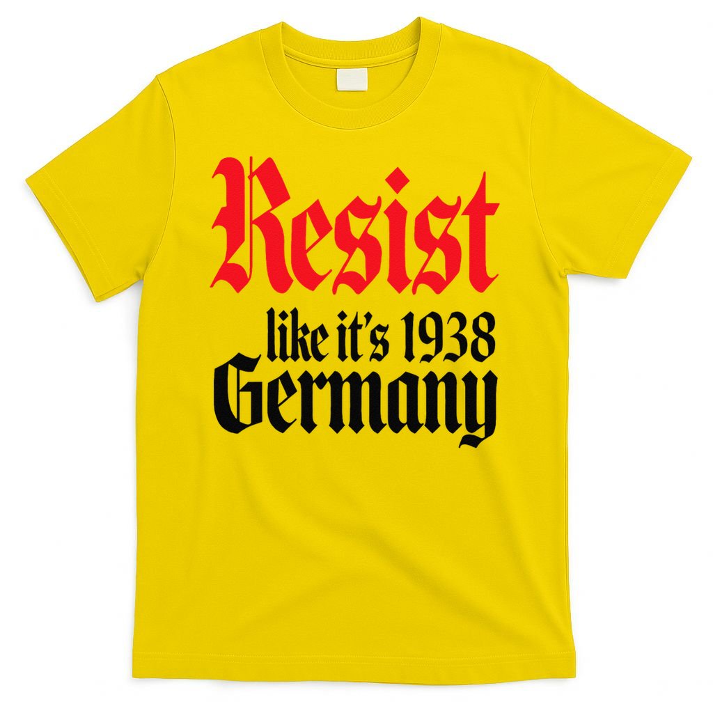 Anti-Trump Resist Its Like Germany 1938 Activist Protest T-Shirt