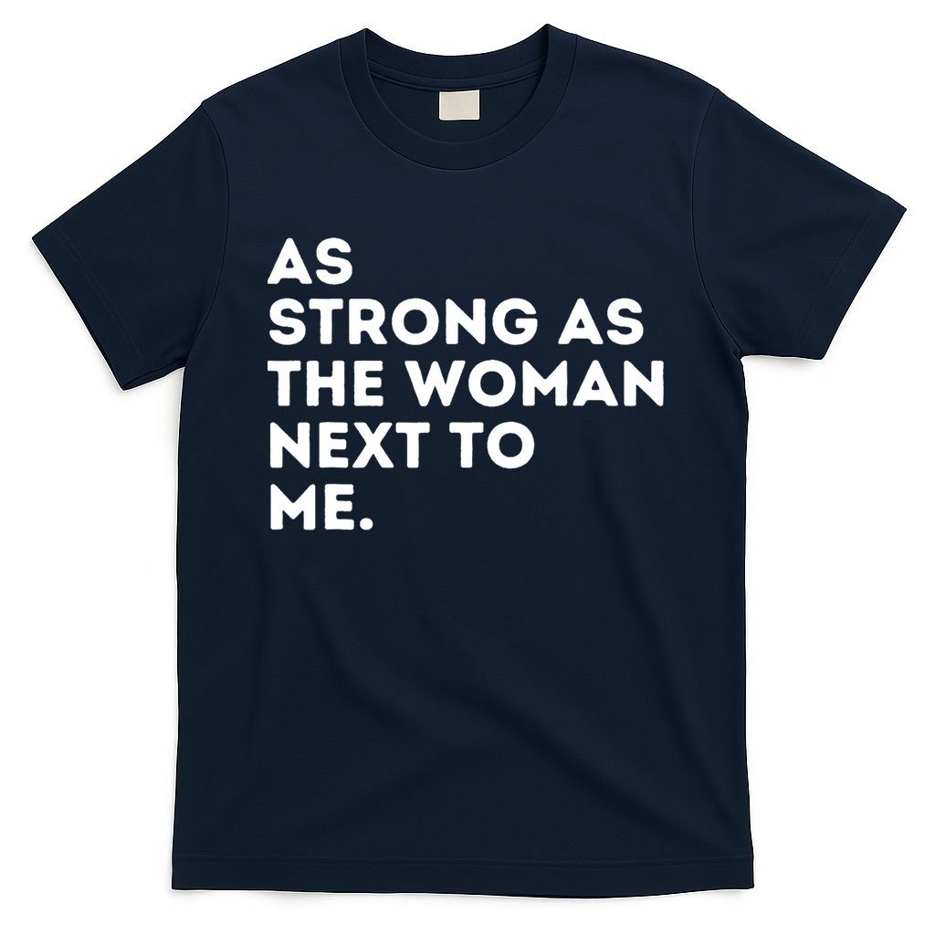 As Strong As The Woman Next To Me Feminism Feminist T-Shirt