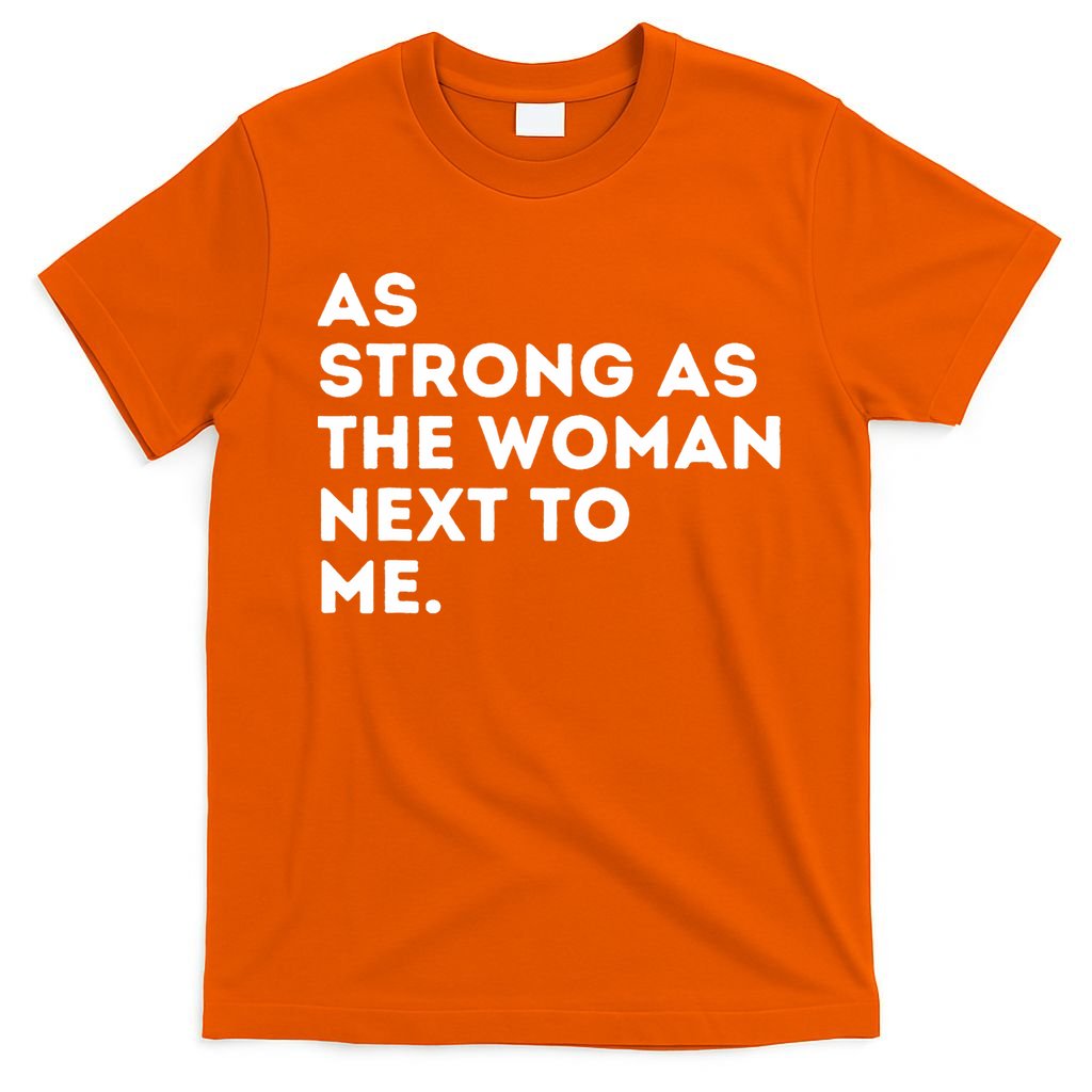 As Strong As The Woman Next To Me Feminism Feminist T-Shirt
