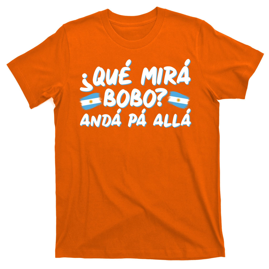 Argentina Soccer Football Que Mira Bobo Anda Pa Alla T-Shirt