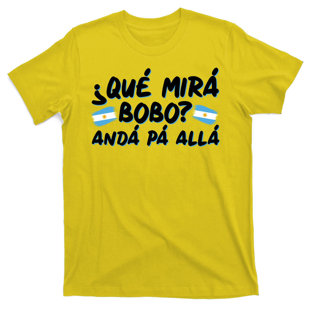 Argentina Soccer Football Que Mira Bobo Anda Pa Alla T-Shirt