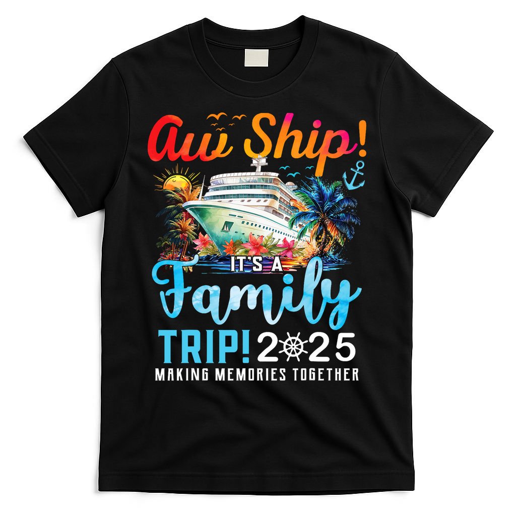 Aw Ship It's A Family Trip 2025 Family Matching Cruise Trip T-Shirt