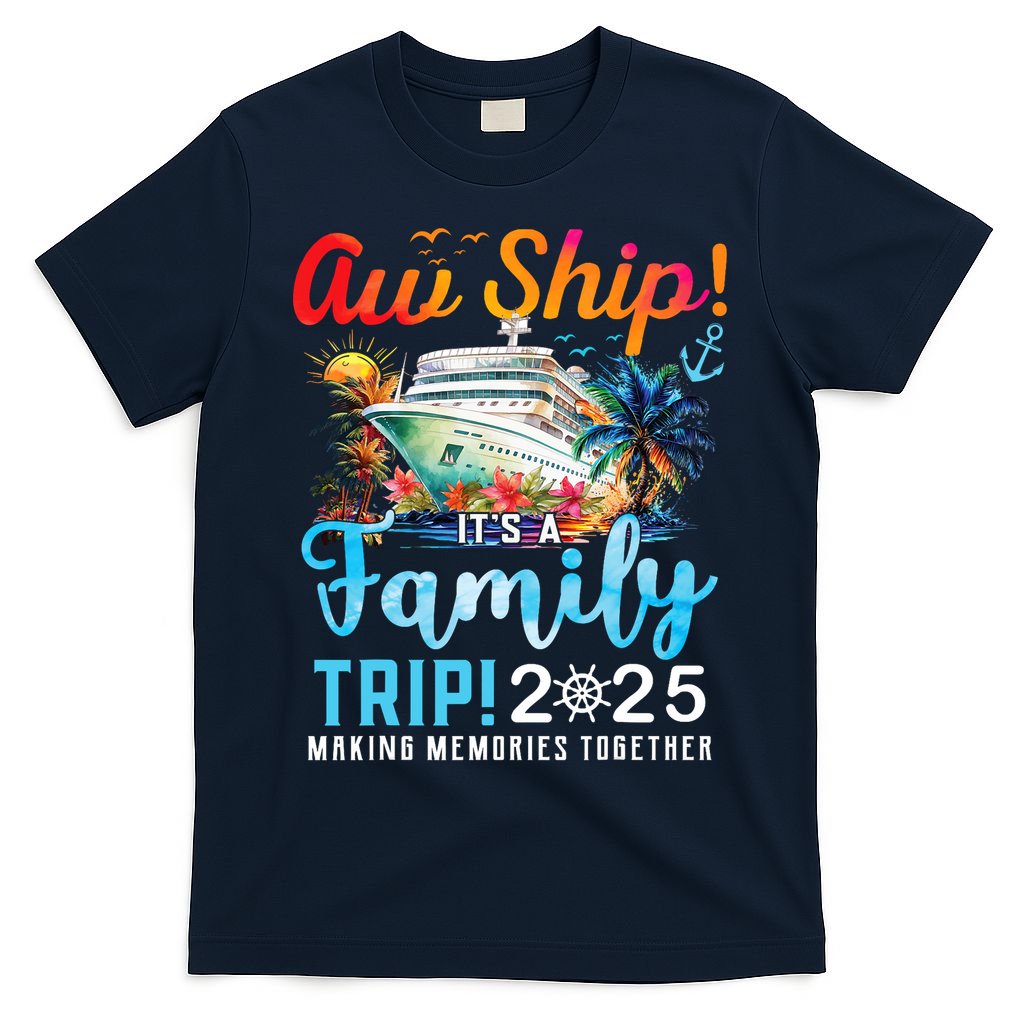 Aw Ship It's A Family Trip 2025 Family Matching Cruise Trip T-Shirt