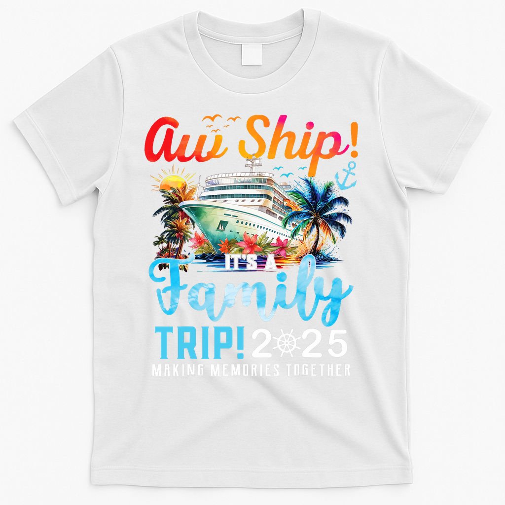 Aw Ship It's A Family Trip 2025 Family Matching Cruise Trip T-Shirt