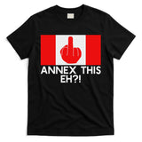 Annex This Eh! Pro Canada Flag For Anti Trump Canadian T-Shirt