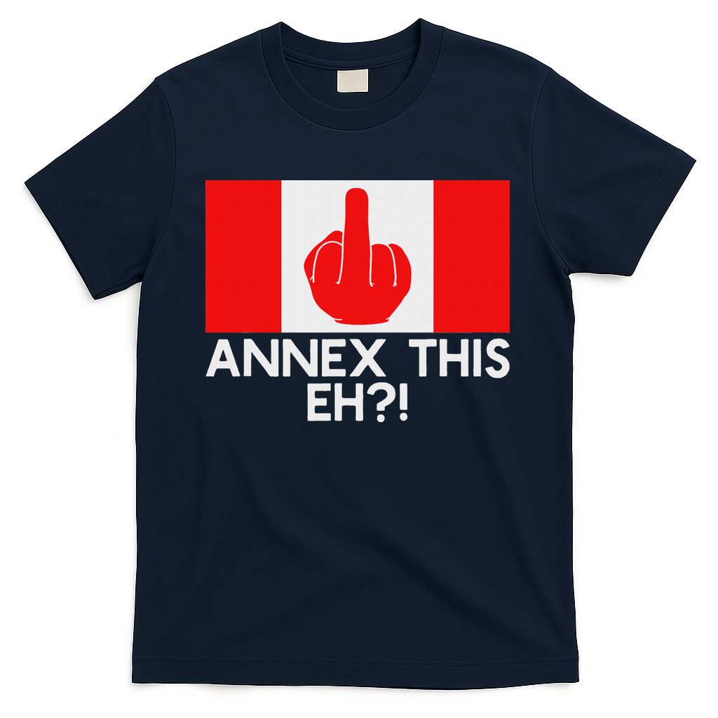 Annex This Eh! Pro Canada Flag For Anti Trump Canadian T-Shirt