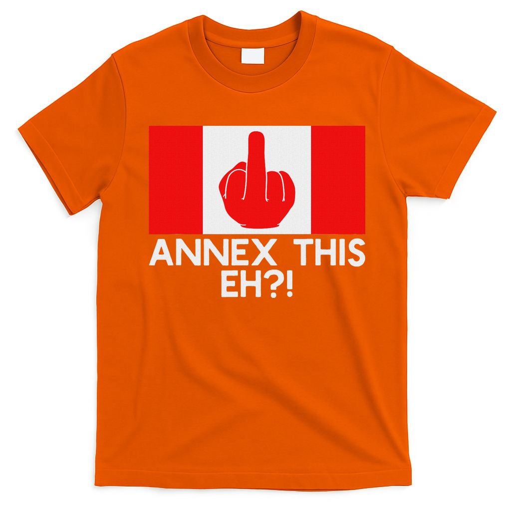 Annex This Eh! Pro Canada Flag For Anti Trump Canadian T-Shirt