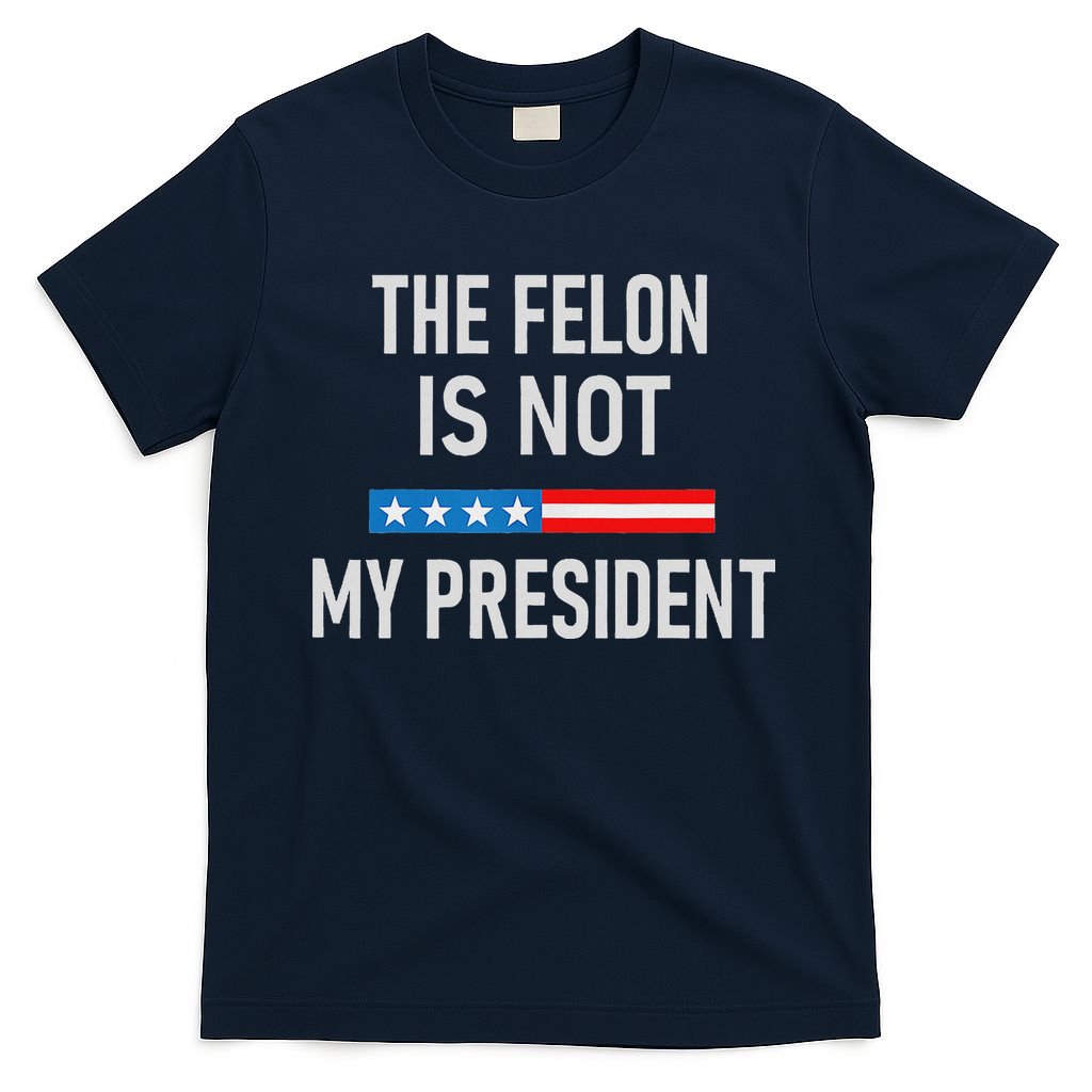 Anti Trump Felon Not My President T-Shirt