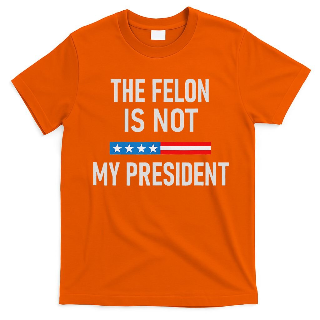 Anti Trump Felon Not My President T-Shirt