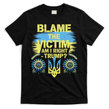 Anti Trump Pro Ukraine Blame The Victim T-Shirt