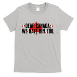 Anti Trump Retro Vintage Apparel Tees Dear Canada We Hate Him Too Anti Trump Political Protest T-Shirt