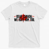 Anti Trump Retro Vintage Apparel Tees Dear Canada We Hate Him Too Anti Trump Political Protest T-Shirt