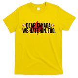 Anti Trump Retro Vintage Apparel Tees Dear Canada We Hate Him Too Anti Trump Political Protest T-Shirt