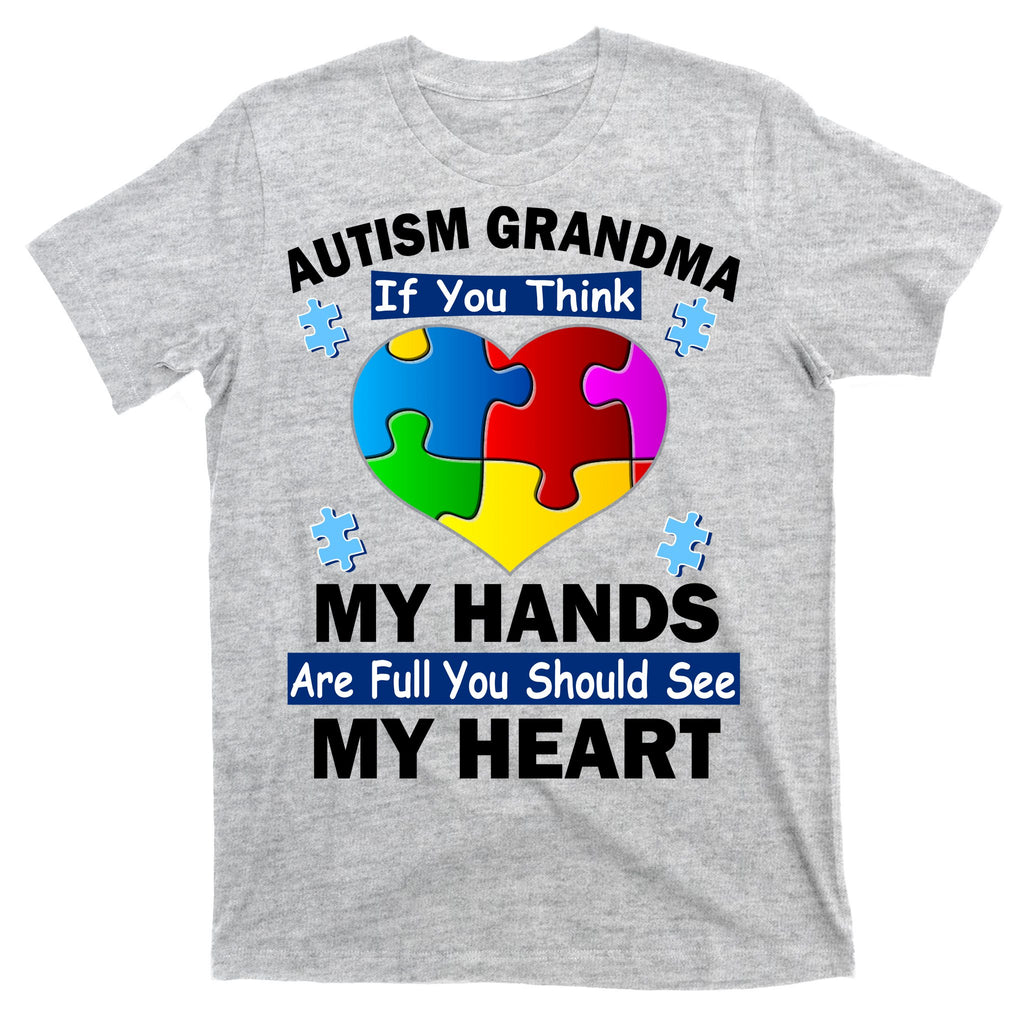 Autism Grandma My Hands Are Full You Should See My Heart T-Shirt