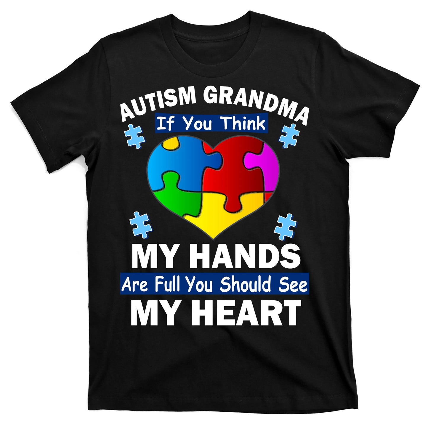 Autism Grandma My Hands Are Full You Should See My Heart T-Shirt