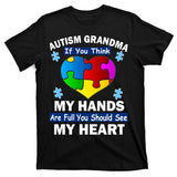 Autism Grandma My Hands Are Full You Should See My Heart T-Shirt