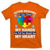 Autism Grandma My Hands Are Full You Should See My Heart T-Shirt