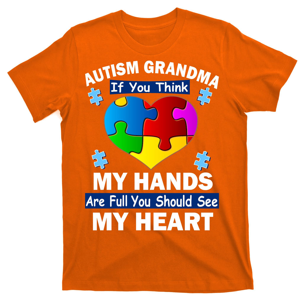 Autism Grandma My Hands Are Full You Should See My Heart T-Shirt