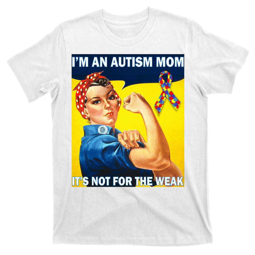 Autism Mom It's Not For The Weak T-Shirt