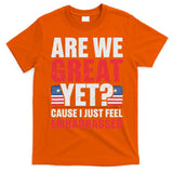 Are We Great Yet Cause I Just Feel Embarrassed Anti Trump T-Shirt