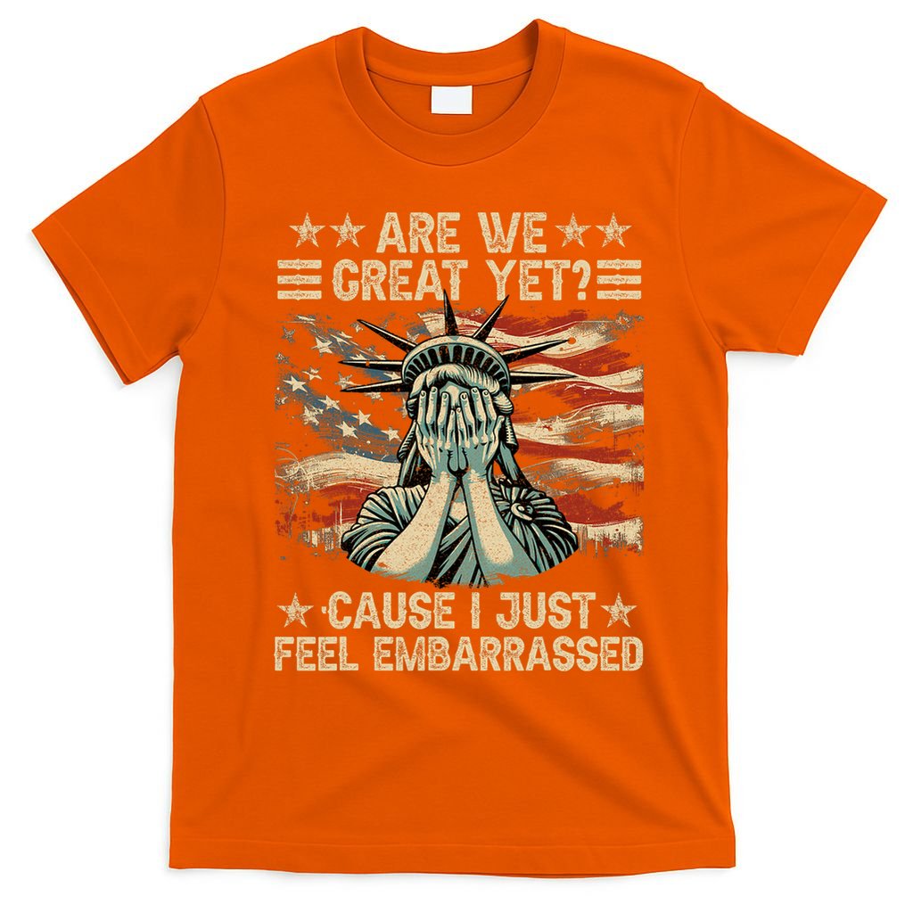 Are We Great Yet Cause I Just Feel Embarrassed Anti Trump T-Shirt