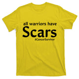 All Warriors Have Scars #CancerSurvivor T-Shirt