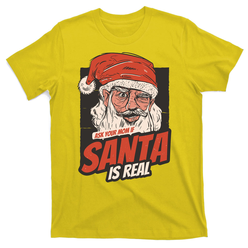 Ask Your Mom If Santa Is Real Funny T-Shirt