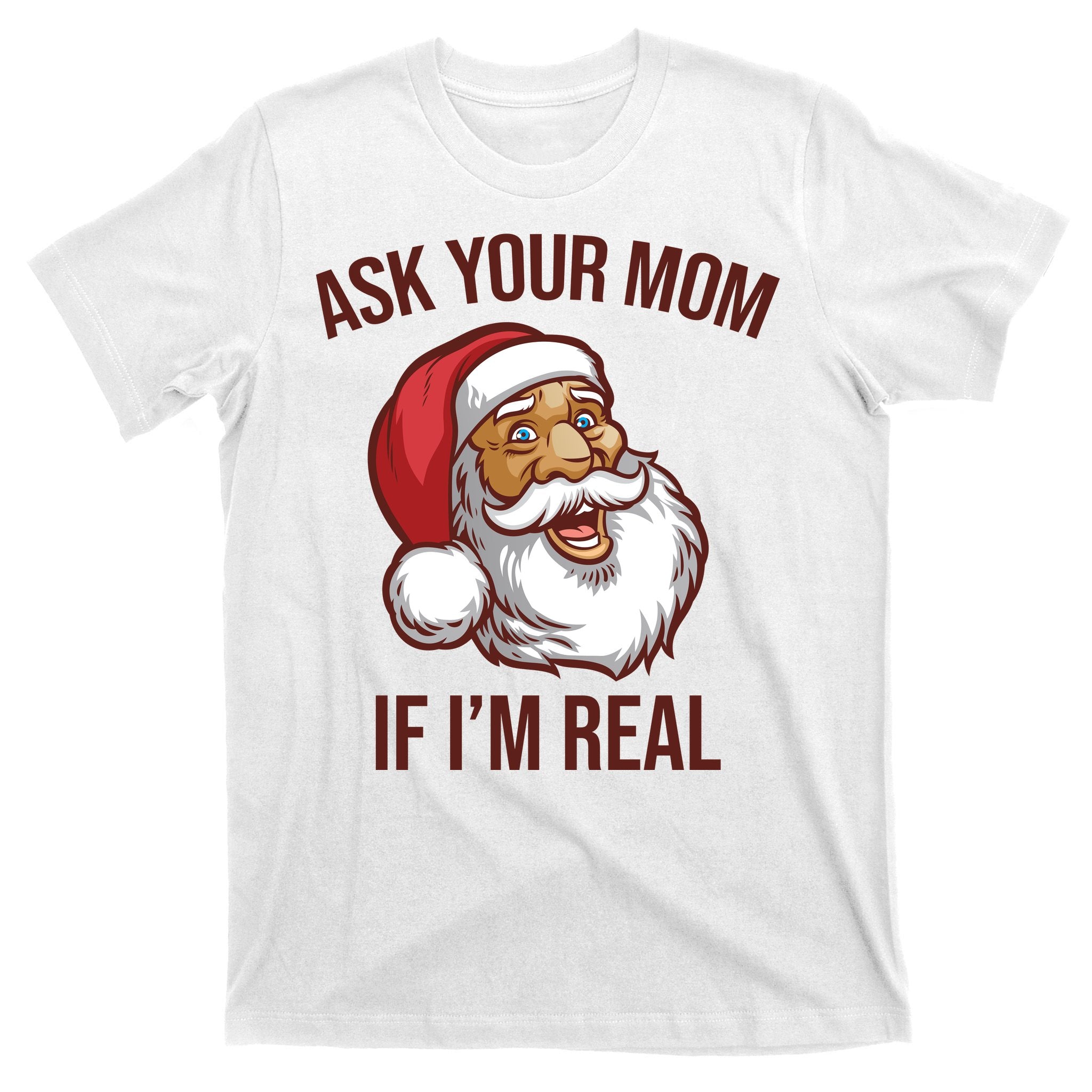 Ask Your Mom If I'm Real Funny Santa T-Shirt