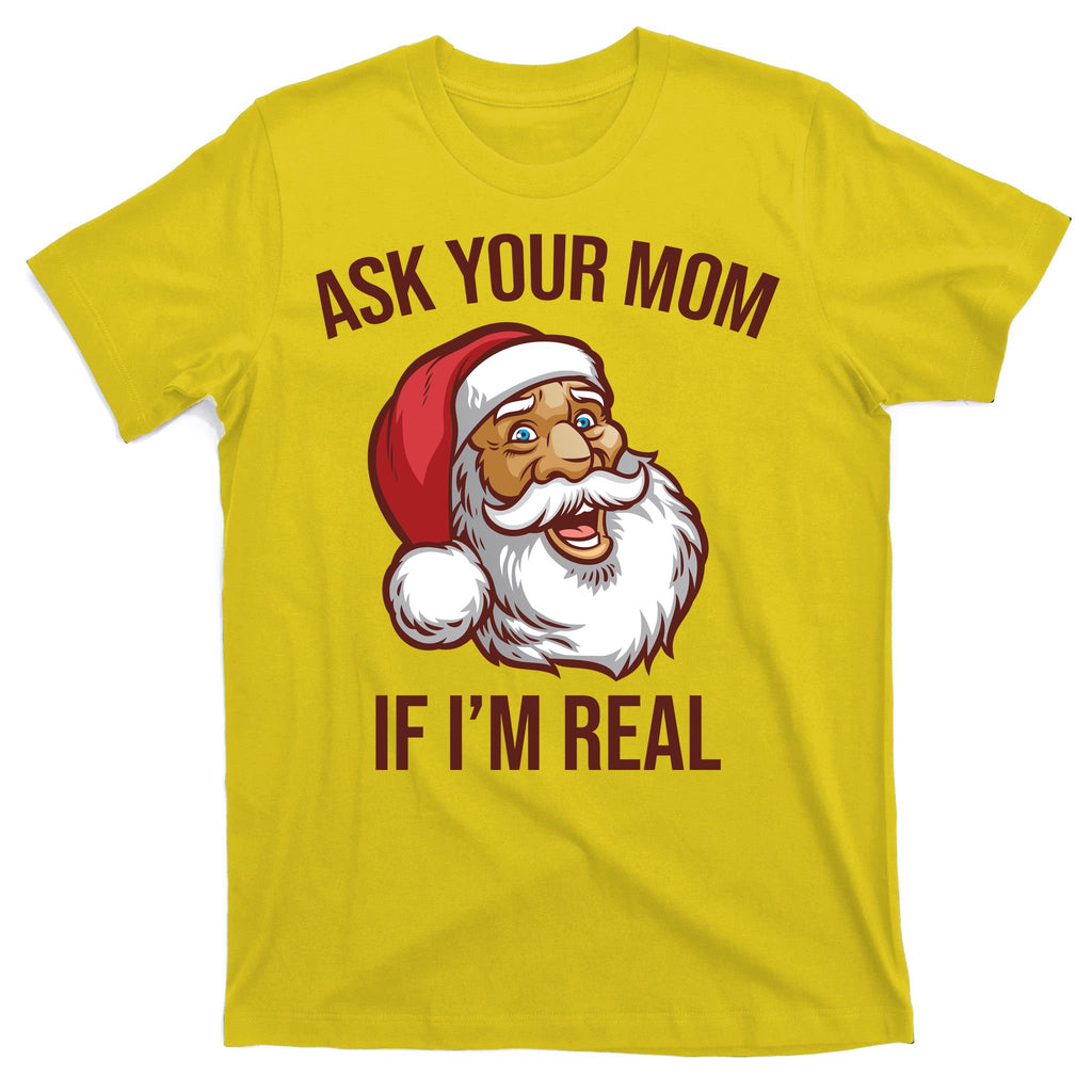 Ask Your Mom If I'm Real Funny Santa T-Shirt