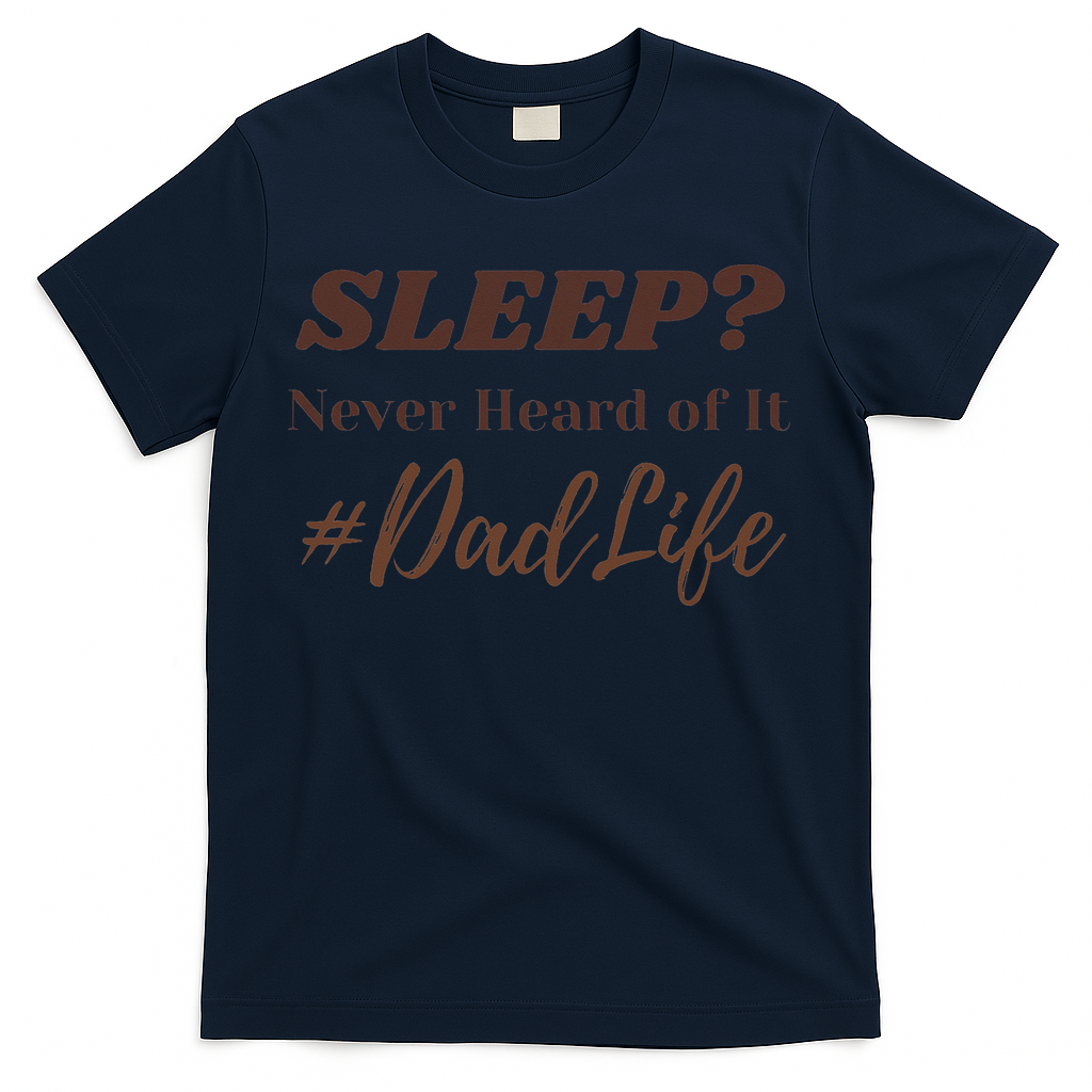 SLEEP Never Heard Of It Dad Life Funny Design T-Shirt