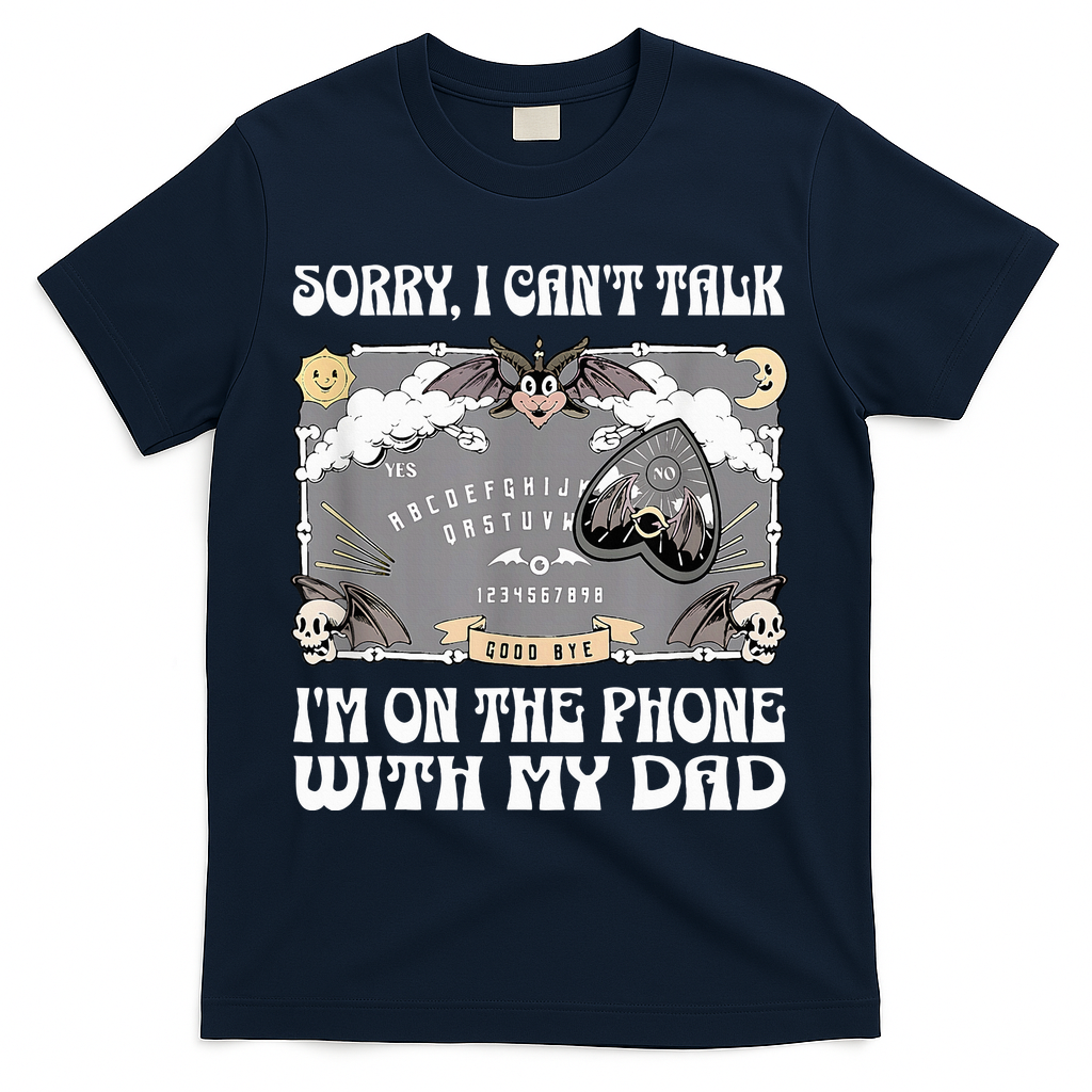 Sorry I CanT Talk IM On The Phone With My Dad Ouija Board T-Shirt