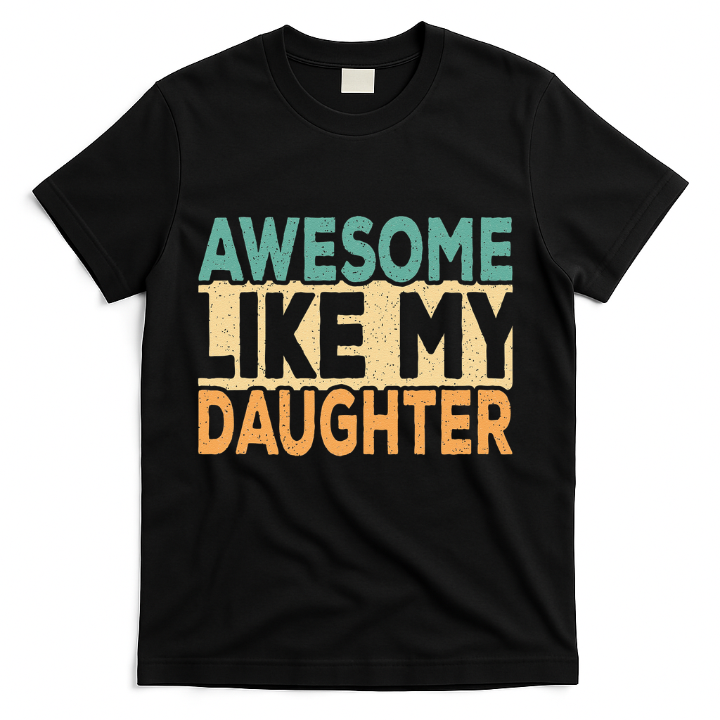 Awesome Like My Daughter Funny Dad Daddy Fathers Day T-Shirt
