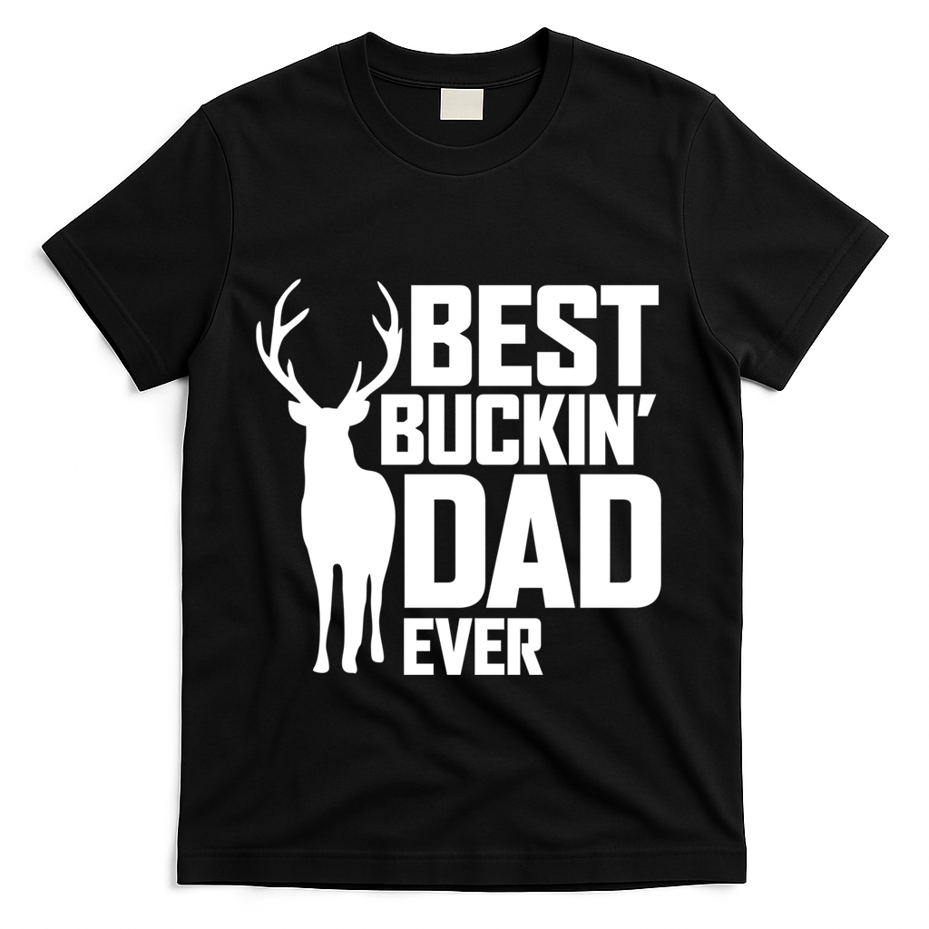 Best Buckin Dad Ever Gift Deer Hunting Father Best Dad Gift T-Shirt