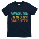 Awesome Like My Oldest Daughter Funny Father Mom Dad Joke T-Shirt