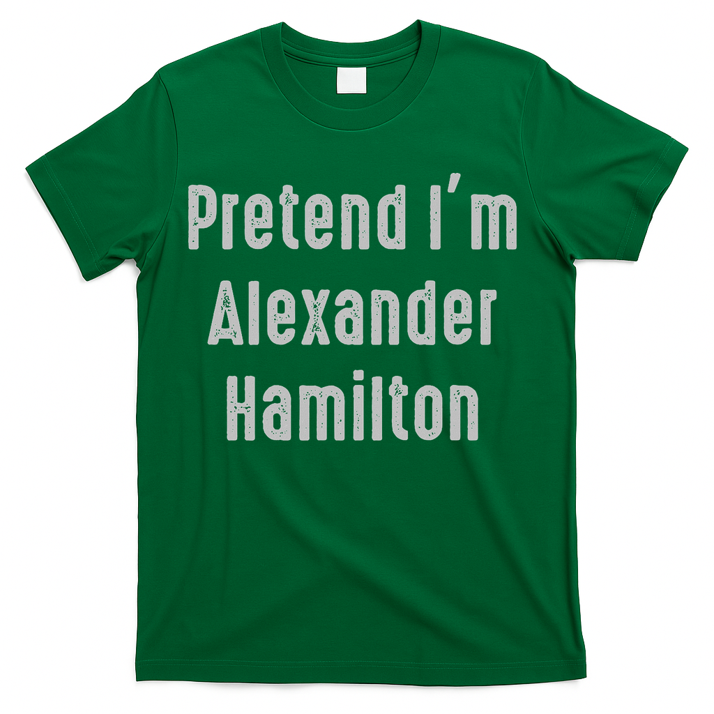 Pretend I'm Alexander Hamilton Easy Funny Costume T-Shirt