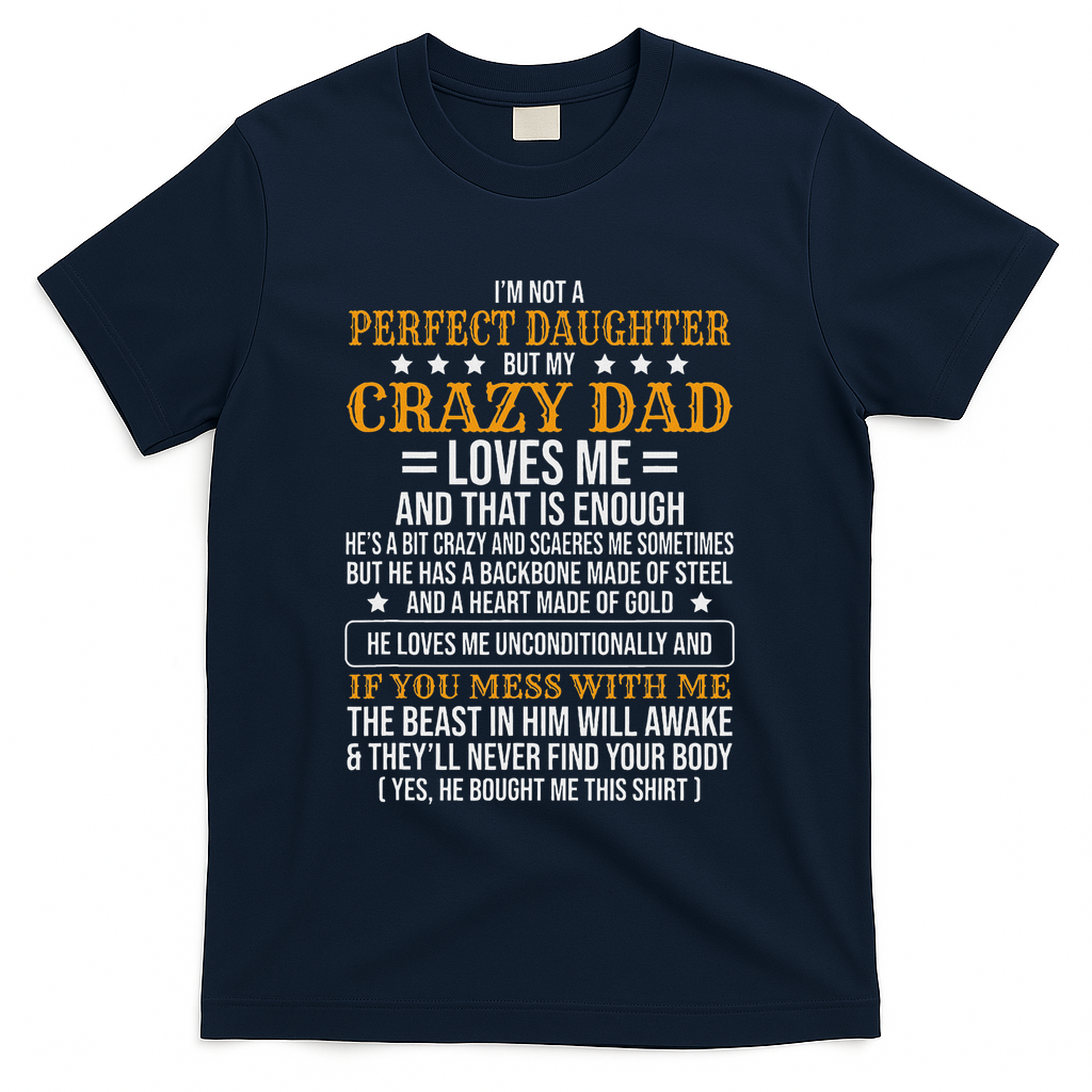 I'm Not A Perfect Daughter But My Crazy Dad Loves Me T-Shirt