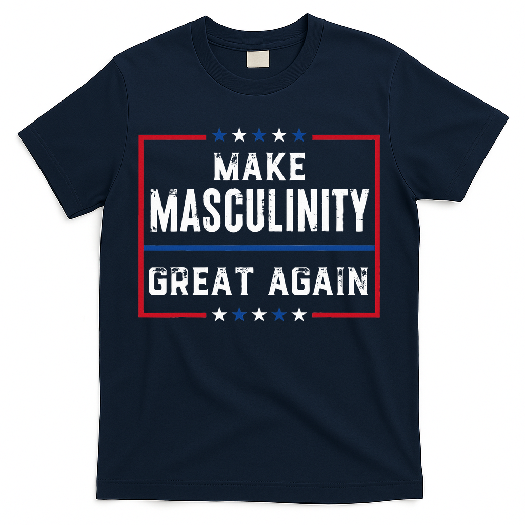 Make Masculinity Great Again T-Shirt
