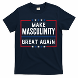 Make Masculinity Great Again T-Shirt