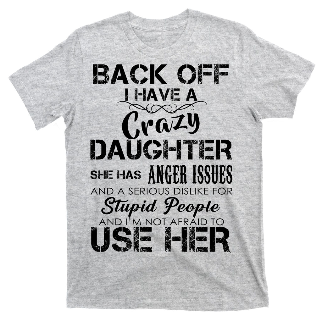 Back off I Have A Crazy Daughter T-Shirt