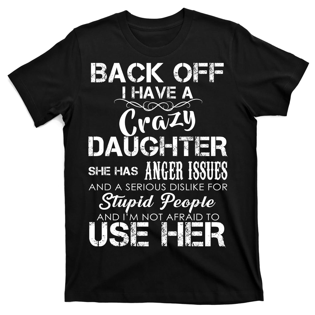 Back off I Have A Crazy Daughter T-Shirt