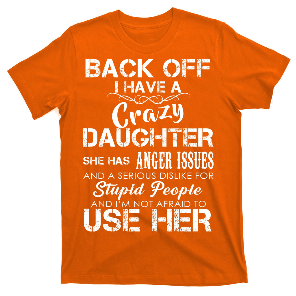 Back off I Have A Crazy Daughter T-Shirt