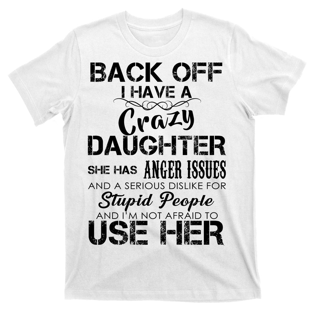 Back off I Have A Crazy Daughter T-Shirt